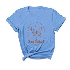 Free Indeed John 8:36 Shirt, Christian Shirt, Butterfly Shirt, Bible Verse Shirt