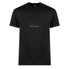 Since when? – T-Shirt – Made to Order- Aussie Made