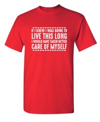 If I Knew I Was Going to Live This Long Humor Graphic Novelty Funny T Shirt