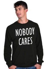 Nobody Cares Funny Sarcastic Attitude Gift Long Sleeve Tshirt Tee for Adults