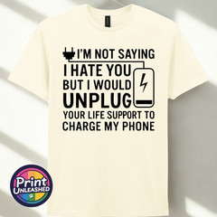 I’m Not Saying I Hate You T-Shirt Funny Dark Humour Offensive Sarcastic Tee