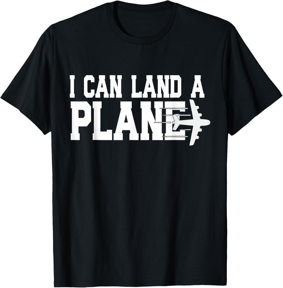 I CAN Land A Plane Confident Pilot Airplane Quote Gift Unisex T-Shirt