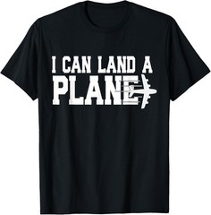 I CAN Land A Plane Confident Pilot Airplane Quote Gift Unisex T-Shirt