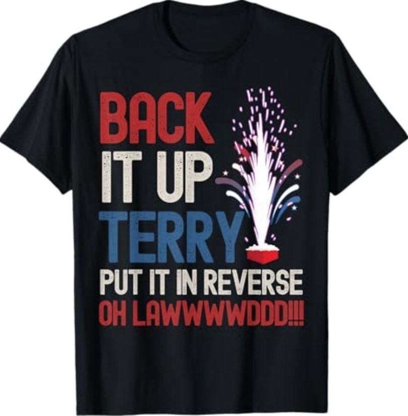 Back it up Terry Shirt 4th of July Funny Back it up Terry T-Shirt