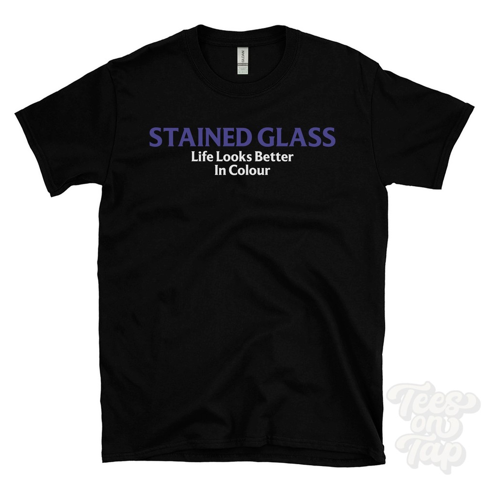 STAINED GLASS LIFE LOOKS BETTER IN COLOUR T-SHIRT leadlight | cathedral windows