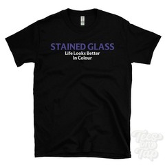STAINED GLASS LIFE LOOKS BETTER IN COLOUR T-SHIRT leadlight | cathedral windows