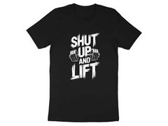 Shut Up And Lift T-Shirt – Funny Gym Motivation Workout Tee