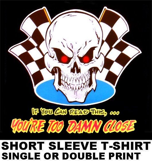 YOU’RE TOO DAMN CLOSE OLD SCHOOL HOT RAT ROD OUTLAW CAR CLUB BIKER SKULL T-SHIRT