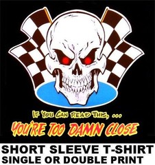 YOU’RE TOO DAMN CLOSE OLD SCHOOL HOT RAT ROD OUTLAW CAR CLUB BIKER SKULL T-SHIRT