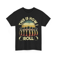 Bowling Shirt, This Is How I Roll Bowling Lovers Bowler Women Men T-Shirt
