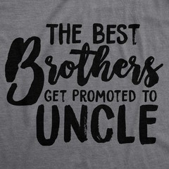 Mens Best Brothers Get Promoted to Uncle Funny T shirt Family Graphic Cool Humor