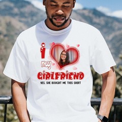 2025/I Love My Girlfriend Shirt, She Bought Me This Shirt, Custom Photo Love Shi