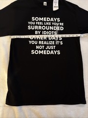 Brisco Brands Some Days You Feel Like You’re Surrounded By Idiots Funny Medium M