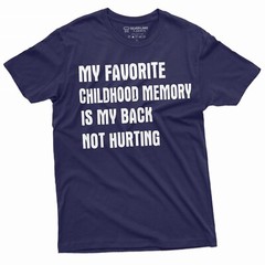Men’s Funny Favorite Childhood memory T-shirt Birthday Shirt Back pain tee