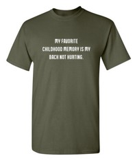 My Favorite Childhood Memory Is My Back Not Hurting Humor Graphic Funny T Shirt