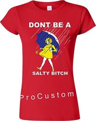DONT’ BE A SALTY BITCH FUNNY Morton Shirt Rain SALT ALL SIZES S-5XL