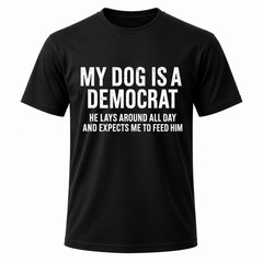 Funny My Dog is A Democrat He Lays Around All Day Black Graphic T-Shirt