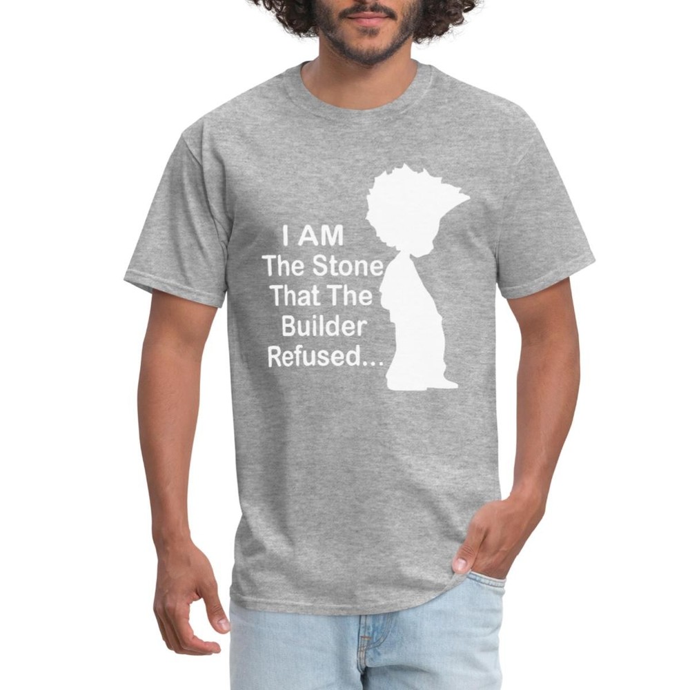 I Am The Stone That The Builder Refused Men’s T-Shirt