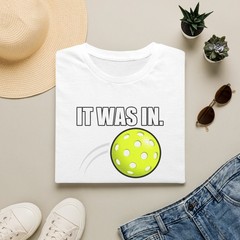 It Was In pickleball T-Shirt | Pickleball Ball Graphic Funny Tee