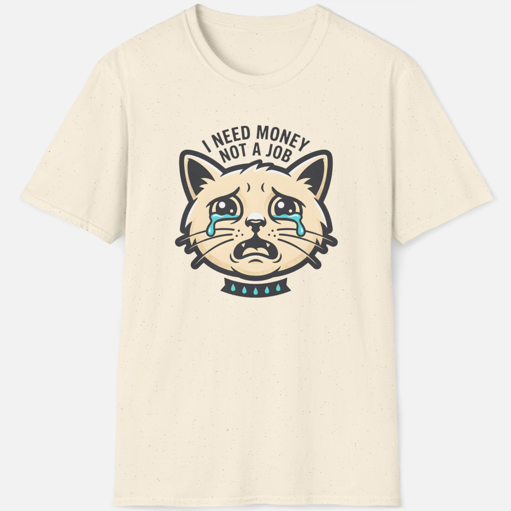 I Need Money Not A Job Shirt Funny Cat Meme Sarcastic Work Graphic T-Shirt