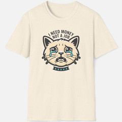 I Need Money Not A Job Shirt Funny Cat Meme Sarcastic Work Graphic T-Shirt