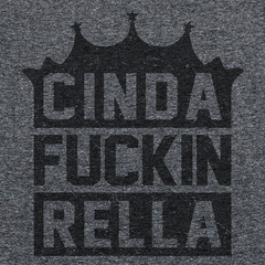 Cinda F*ckin Rella T Shirt Cinderella Princess Tiara Crown Pretty Woman ZFG Tee