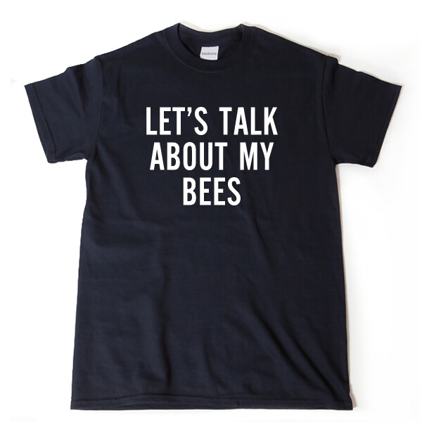 Let’s Talk About My Bees T-shirt Funny Bee Bee Keeper Beehive Tee Shirt