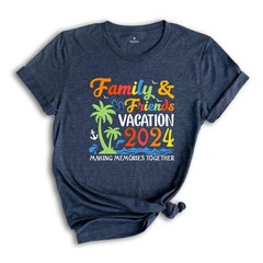 Family & Friends Vacation 2024 Making Memories Together Shirt, Family Vacation,