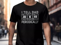 2025 Funny Science T-Shirt I Tell Dad Jokes Periodically Chemistry Humour Tee Sh