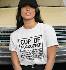 Cup of Fuckoffee T-SHIRT Splash of No One Cares A Dash of Kiss My ASS Coffee TEE