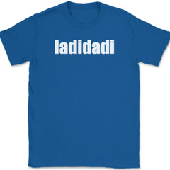 ladidadi T-Shirt Funny Humor Music Song Lyrics Novelty Gift Text Tee