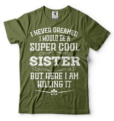 Gift For Sister Funny Super Cool Sister T-shirt Birthday Gift For Sister Shirt