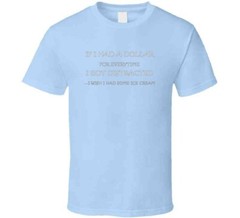 If I Had A Dollar T Shirt