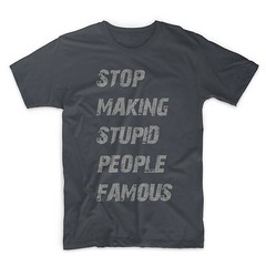 Stupid famous people T-shirt!!