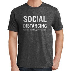 Social Distancing If You Can Read This, You’re Too Close T-Shirt 02700