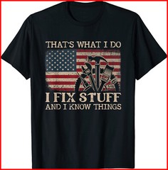 That’s What I Do I Fix Stuff And I Know Things Funny Black Cotton T-Shirt S-5XL