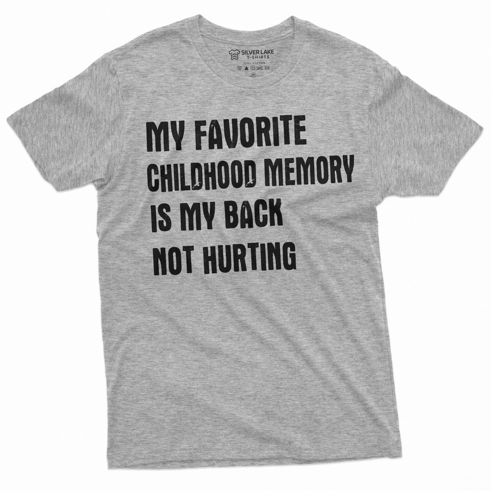 Men’s Funny Favorite Childhood memory T-shirt Birthday Shirt Back pain tee