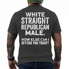 White Straight Republican Male Offensive Political Non Woke T-Shirt