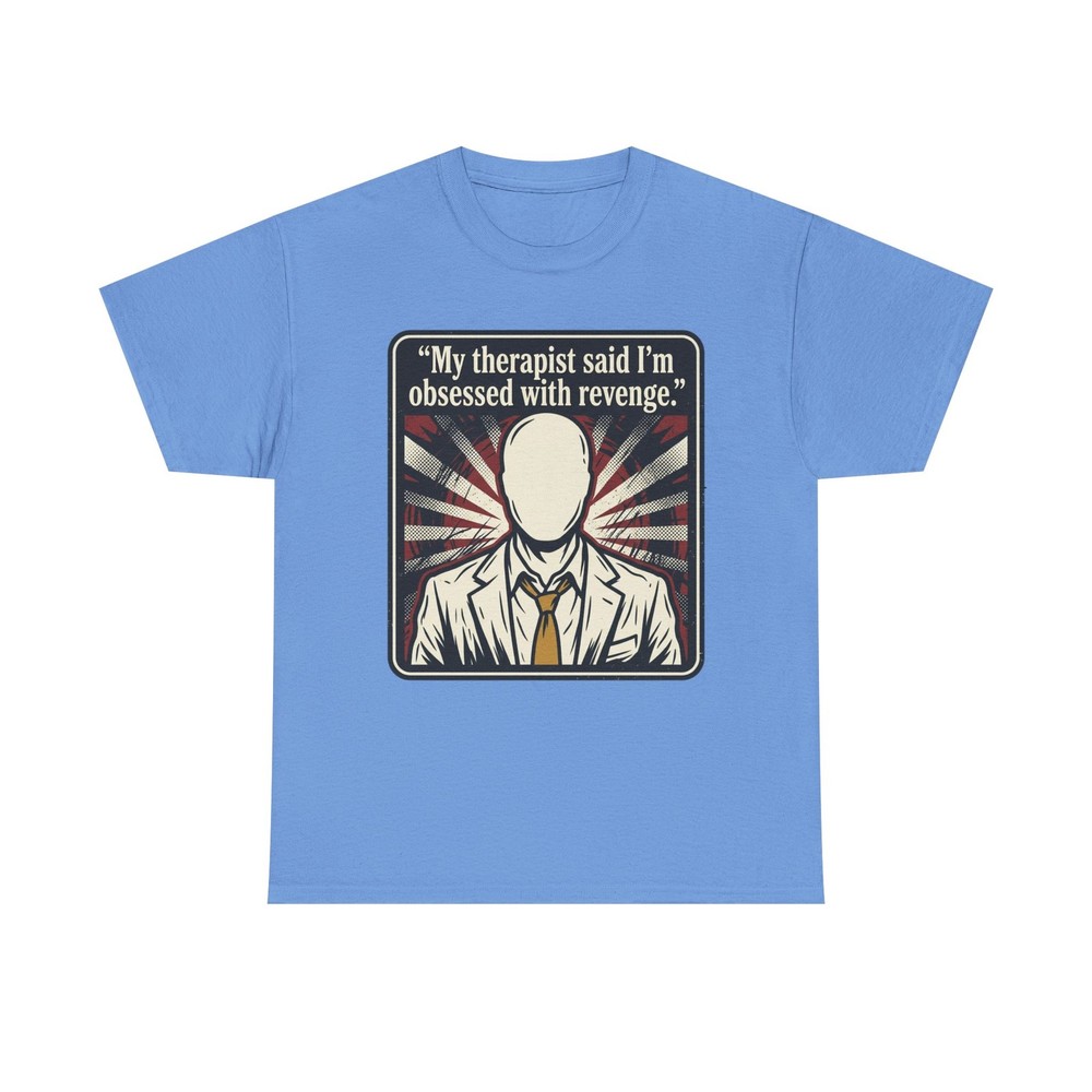 Therapist Said I’m Obsessed with Revenge T-Shirt | I’ll Show Him Tee funny crazy