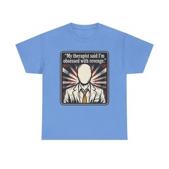 Therapist Said I’m Obsessed with Revenge T-Shirt | I’ll Show Him Tee funny crazy