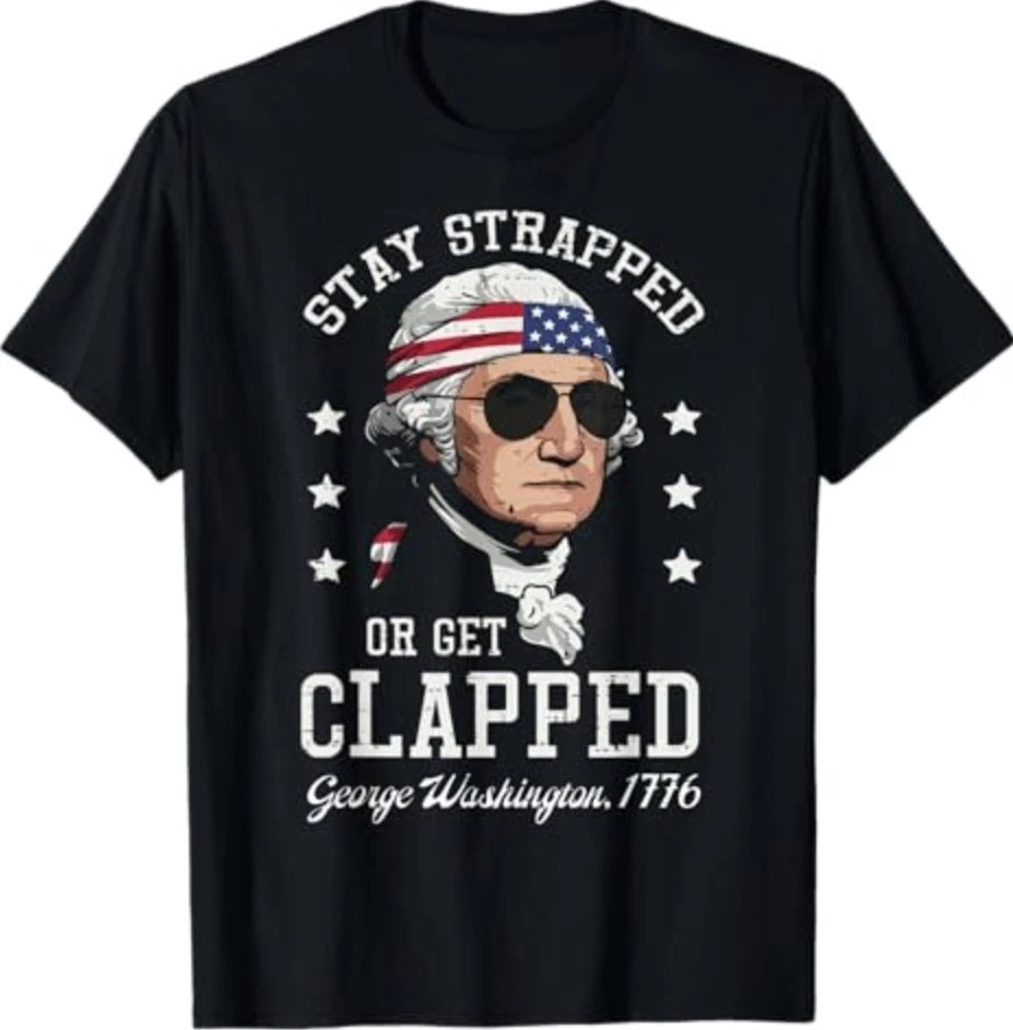 4th Of July Stay Strapped Get Clapped Washington Men Women T-Shirt