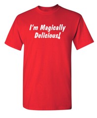 I’m Magically Delicious Sarcastic Humor Graphic Novelty Funny T Shirt