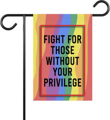 Fight for Those without Your Privilege Garden Flag – LGBT Rights – Political Lib