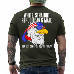 White Straight Republican Male How Can I Piss You Off Today On Back T-Shirt