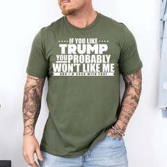 If You Like Trump You Won’t Like me Funny Anti-Trump T-Shirt