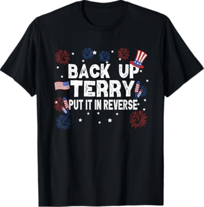 Back Up Terry Shirt Put It in Reverse Funny 4th of July T-Shirt