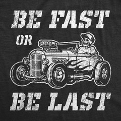 Mens Be Fast Or Be Last T Shirt Funny Hot Rod Racing Car Lover Graphic Novelty