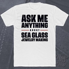 ASK ME ANYTHING ABOUT SEA GLASS JEWELRY MAKING T-SHIRT handmade ocean beach diy