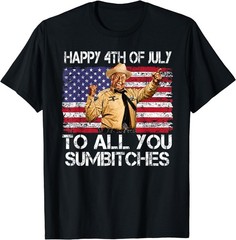 Happy 4th of July to All You Sumbitches Funny Quote Meme T-Shirt