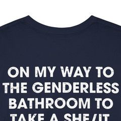 (ON Back) On My Way to The Genderless Bathroom to Take a She T-Shirt